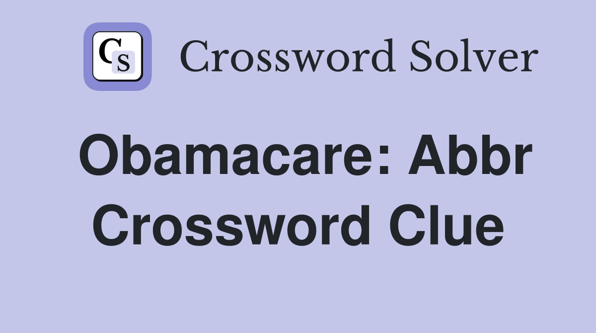 Obamacare: Abbr Crossword Clue Answers Crossword Solver